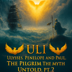 Uli - Ulysses, Penelope and Paul, The Pilgrim - The Myth Untold (pt.2)