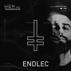 HEX Transmission #072 - Endlec