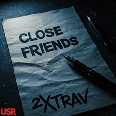 2xtrav - Close Friends