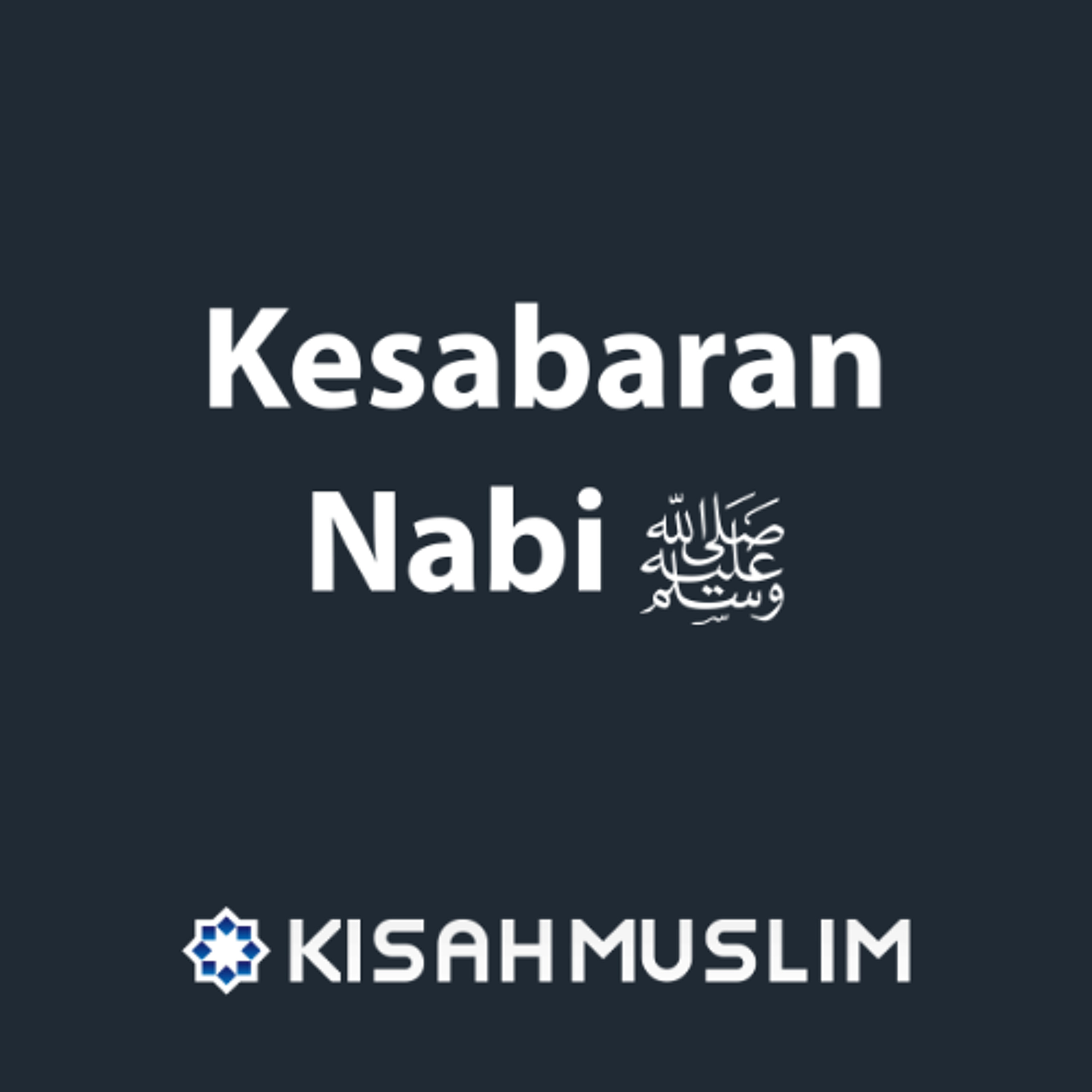 Kisah Muslim: Kesabaran Nabi Shallallahu Alaihi Wa Sallam episode artwork