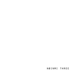 øne | Album 'N​​​Ø​​​INMI THREE'