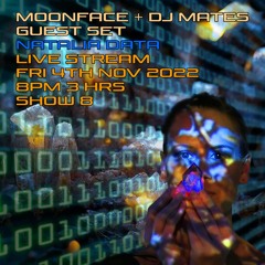 SHOW 8 MOONFACE + DJ MATES NATALIA DATA - Nov 2022