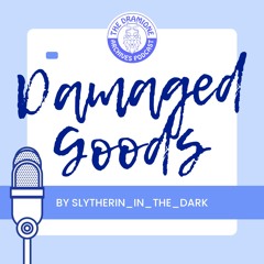 [Podfic] 'Damaged Goods' by slytherin_after_dark | Chapters 6-7