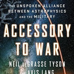 READ EPUB KINDLE PDF EBOOK Accessory to War: The Unspoken Alliance Between Astrophysi