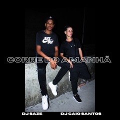 DJ SAZE X DJ CAIO SANTOS "CORRE DO AMANHÃ"