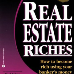 Access EPUB 📬 Real Estate Riches: How to Become Rich Using Your Banker's Money (Rich