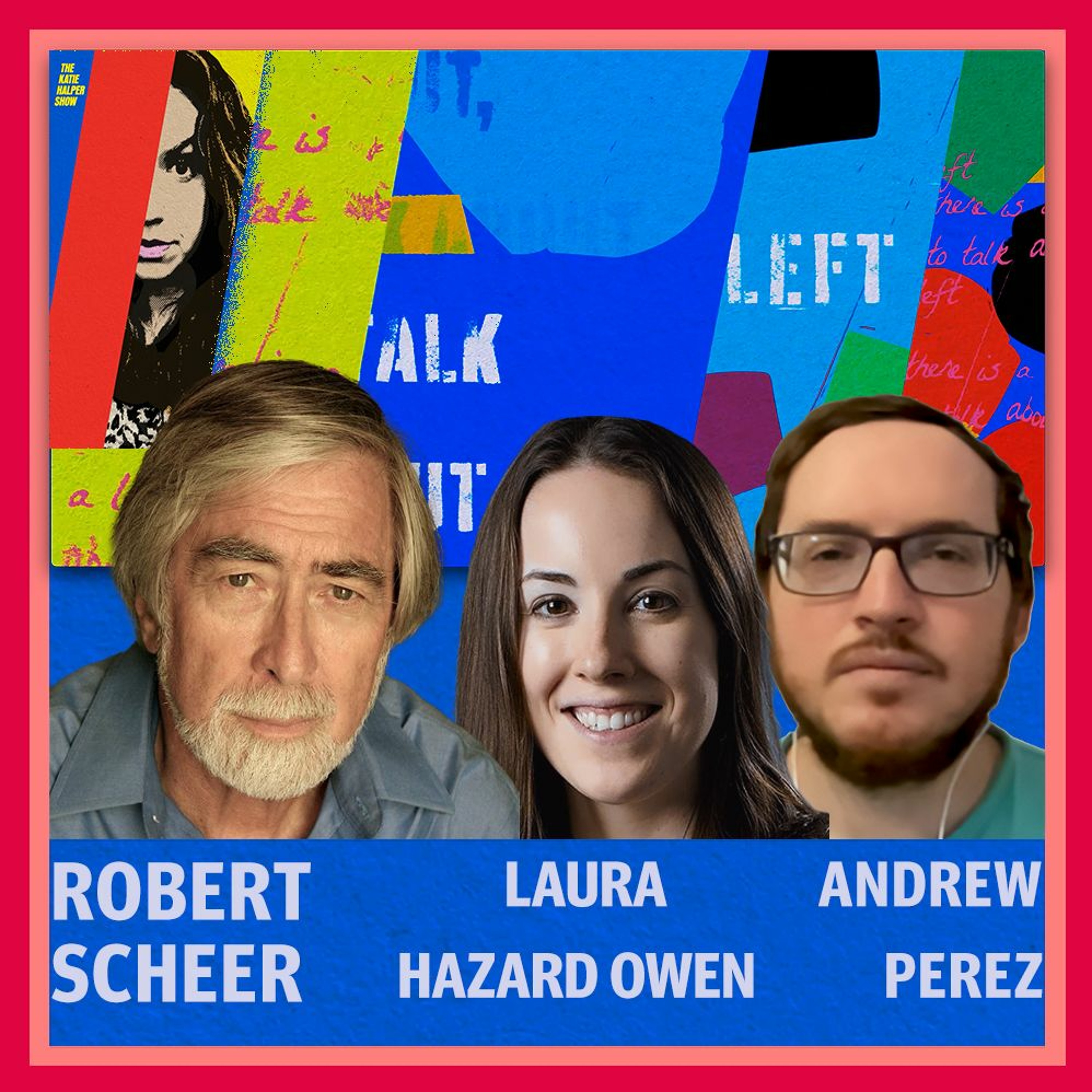 Legend Robert Scheer on the end of humanity, Laura Hazard Owen & Andrew Perez fact check WaPo