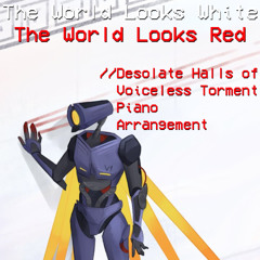 The World Looks White & Red // "Desolate Halls of Voiceless Torment"