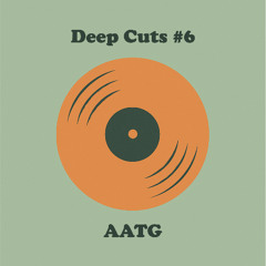 Deep Cuts #6 - AATG