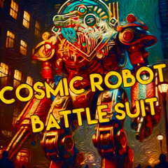 COSMIC ROBOT BATTLE SUIT