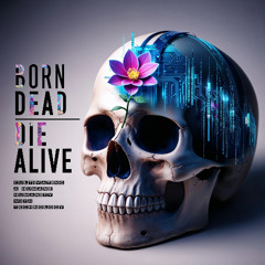 Born Dead, Die Alive