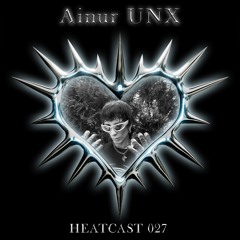 HEATCAST027 - Ainur UNX