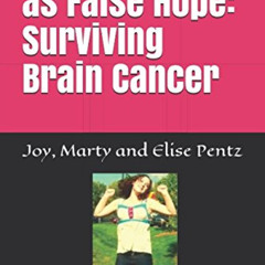 [View] PDF 📫 No Such Thing as False Hope: Surviving Brain Cancer by  Joy Pentz,Marty