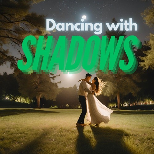 Dancing with Shadows