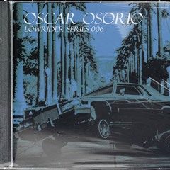 OSCAR OSORIO - LOWRIDER SERIES 006