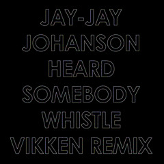 Heard Somebody Whistle (Vikken Remix)