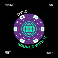 Dylo - Bounce With It [PRTYTRAX VA03]