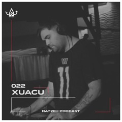 Rayzeh Podcast | 022 - Xuacu