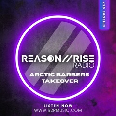 Reason II Rise Radio EP057 (Arctic Barbers Takeover)