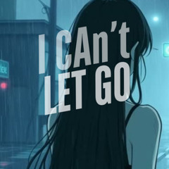 I Can’t Let Go