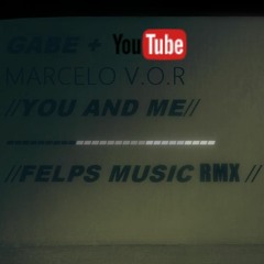 Gabe E Marcello V.O.R. - You And Me (Felps Music Extend RMX