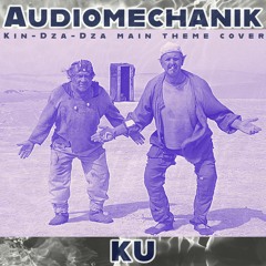 Audiomechanik - KU (Kin - Dza - Dza Main Theme Cover)