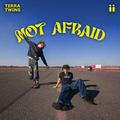 TERRA TWIINS - NOT AFRAID
