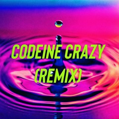 Codeine Crazy (REMIX)
