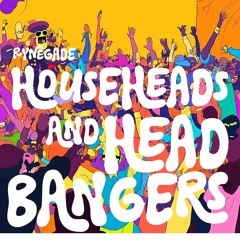 Househeads and Headbangers
