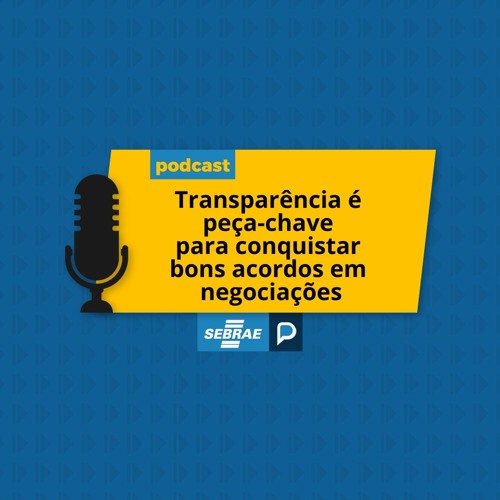 Transparência é peça-chave para conquistar bons acordos em negociações