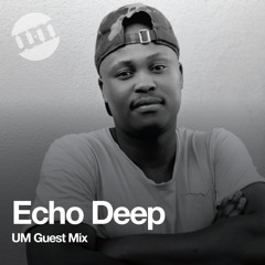 Echo Deep - UM Exclusive Guest Mix (030820)