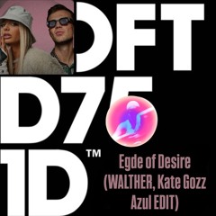 Egde of Desire (WALTHER, Kate Gozz - Azul EDIT) - Free Download