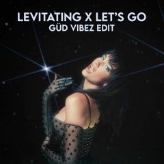 Dua Lipa vs. Lucas & Steve, Mike Williams & Curbi (Levitating x Let's Go) - Güd Vibez Edit