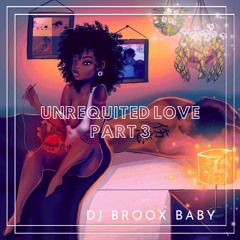 #UnrequitedLovePart3 Valentine's Day Mix | @DJBroox