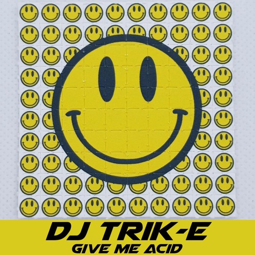 DJ Trik-E: Give Me Acid (Acid Techno, Acid Trance, Hard Techno, Hard Trance)