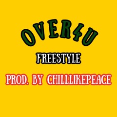 Over4U (freestyle) Prod. by ChillLikePeace