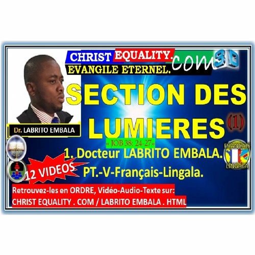 Stream CHRIST EQUALITY foundation - EVANGILE ETERNEL.COM | Listen to Evangile  Eternel . Com: LE-PT-001 : SECTION DES LUMIERES(1). Dr. LABRITO EMBALA.  A-FrLi playlist online for free on SoundCloud
