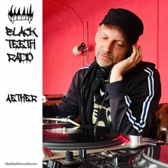 Black Teeth Radio Opening Weekender: Aether