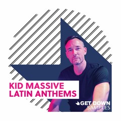 Get Down Samples Presents Kid Massive Latin Anthems [OUT NOW]