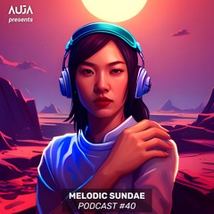 AUJA - Melodic Sundae #40 | Melodic Techno / Progressive House DJ Mix