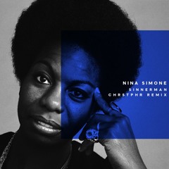 Nina Simone - Sinnerman (CHRSTPHR Remix)