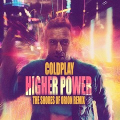Coldplay - Higher Power (The Shores of Orion Remix)