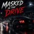 Masked in the Drive