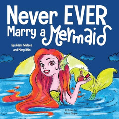 ACCESS EPUB 📨 Never Ever Marry a Mermaid by  Adam Wallace &  Mary Nhin PDF EBOOK EPU