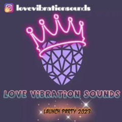 LOVE VIBRATION SOUNDS LAUNCH PARTY 2023 Last Set.
