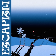 Escapism - Dpsht