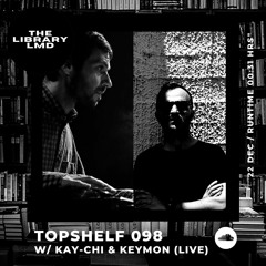 The Library LMD Presents Topshelf 098 w/ Kay-Chi & Keymon (Live)