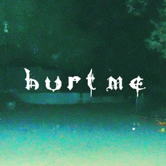 hurt me
