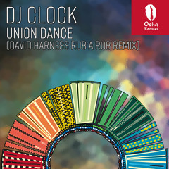 Premiere : DJ Clock - Union Dance (David Harness Rub A Rub Remix) [OCHA RECORDS] [2020]
