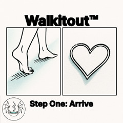 Arrive: Walkitout™ Step One